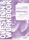 Cambridge International AS & A Level Mathematics Pure Mathematics 1 Question & Workbook cover