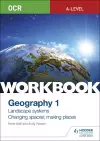 OCR A-level Geography Workbook 1: Landscape Systems and Changing Spaces; Making Places cover