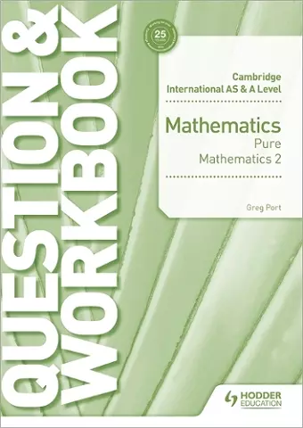 Cambridge International AS & A Level Mathematics Pure Mathematics 2 Question & Workbook cover