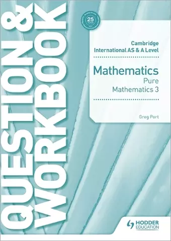 Cambridge International AS & A Level Mathematics Pure Mathematics 3 Question & Workbook cover