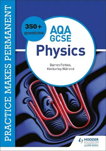 Practice makes permanent: 350+ questions for AQA GCSE Physics cover