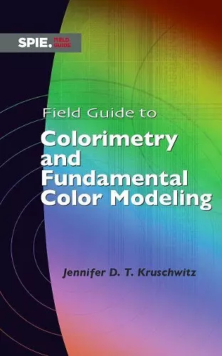 Field Guide to Colorimetry and Fundamental Color Modeling cover