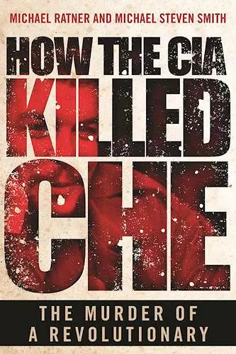 How the CIA Killed Che cover