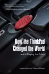 How the ThinkPad Changed the World—and Is Shaping the Future cover