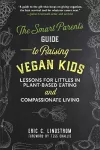 The Smart Parent's Guide to Raising Vegan Kids cover