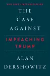 The Case Against Impeaching Trump cover