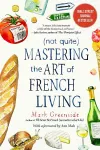 (Not Quite) Mastering the Art of French Living cover