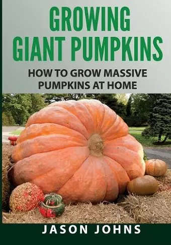 Growing Giant Pumpkins - How To Grow Massive Pumpkins At Home cover