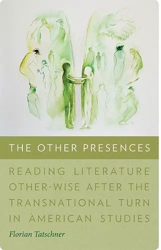 The Other Presences – Reading Literature Other–Wise after the Transnational Turn in American Studies cover