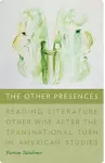 The Other Presences – Reading Literature Other–Wise after the Transnational Turn in American Studies cover