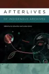 Afterlives of Indigenous Archives cover