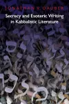 Secrecy and Esoteric Writing in Kabbalistic Literature cover