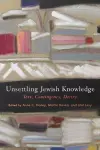 Unsettling Jewish Knowledge cover