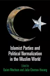 Islamist Parties and Political Normalization in the Muslim World cover