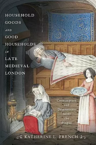 Household Goods and Good Households in Late Medieval London cover