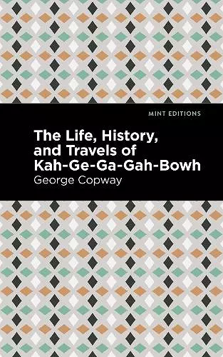 The Life, History and Travels of Kah-Ge-Ga-Gah-Bowh cover