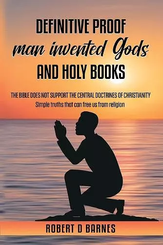 Definitive proof man invented gods and holy books cover