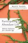 Participating in Abundant Life – Holistic Salvation for a Secular Age cover