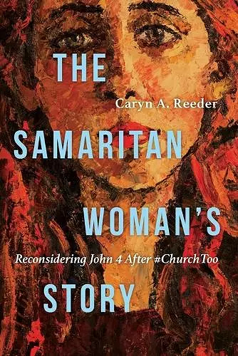 The Samaritan Woman`s Story – Reconsidering John 4 After #ChurchToo cover