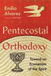 Pentecostal Orthodoxy – Toward an Ecumenism of the Spirit cover