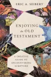 Enjoying the Old Testament – A Creative Guide to Encountering Scripture cover