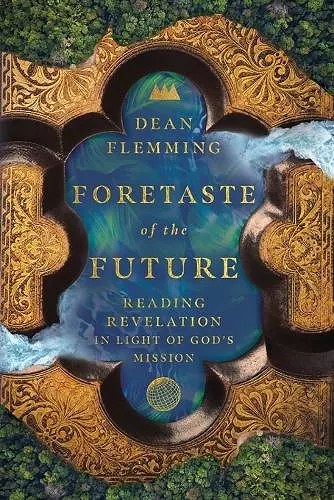 Foretaste of the Future – Reading Revelation in Light of God`s Mission cover