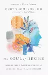 The Soul of Desire – Discovering the Neuroscience of Longing, Beauty, and Community cover