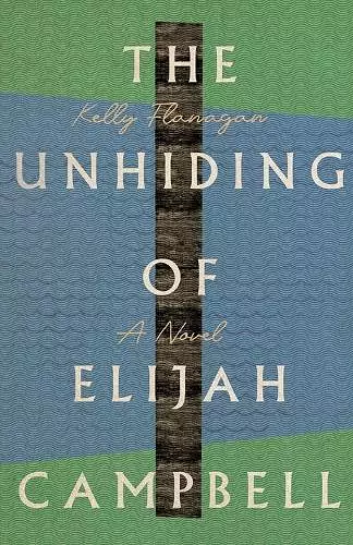 The Unhiding of Elijah Campbell – A Novel cover