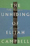 The Unhiding of Elijah Campbell – A Novel cover