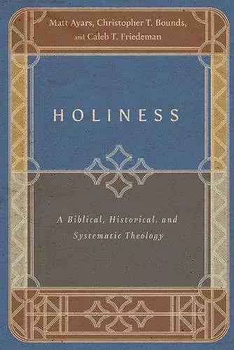 Holiness – A Biblical, Historical, and Systematic Theology cover