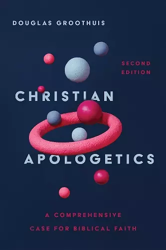 Christian Apologetics – A Comprehensive Case for Biblical Faith cover