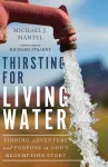 Thirsting for Living Water – Finding Adventure and Purpose in God`s Redemption Story cover