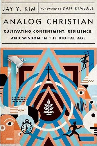 Analog Christian – Cultivating Contentment, Resilience, and Wisdom in the Digital Age cover