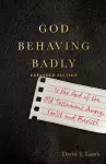 God Behaving Badly – Is the God of the Old Testament Angry, Sexist and Racist? cover