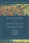 Contours of the Kuyperian Tradition – A Systematic Introduction cover