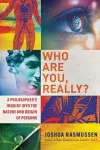 Who Are You, Really? – A Philosopher`s Inquiry into the Nature and Origin of Persons cover