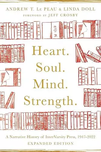 Heart. Soul. Mind. Strength. – A Narrative History of InterVarsity Press, 1947–2022 cover