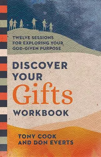 Discover Your Gifts Workbook – Twelve Sessions for Exploring Your God–Given Purpose cover