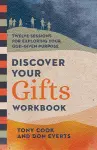 Discover Your Gifts Workbook – Twelve Sessions for Exploring Your God–Given Purpose cover