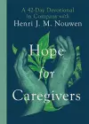 Hope for Caregivers – A 42–Day Devotional in Company with Henri J. M. Nouwen cover