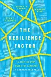 The Resilience Factor – A Step–by–Step Guide to Catalyze an Unbreakable Team cover