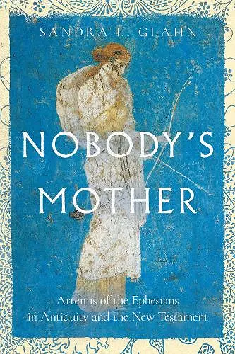 Nobody`s Mother – Artemis of the Ephesians in Antiquity and the New Testament cover