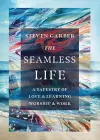 The Seamless Life – A Tapestry of Love and Learning, Worship and Work cover