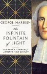 An Infinite Fountain of Light – Jonathan Edwards for the Twenty–First Century cover