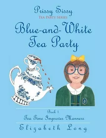Prissy Sissy Tea Party Series Book 1 Blue-and-White Tea Party Tea Time Improves Manners cover