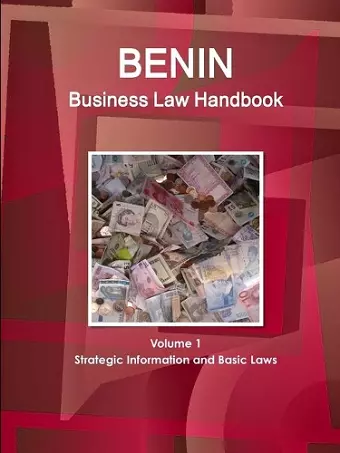 Benin Business Law Handbook Volume 1 Strategic Information and Basic Laws cover