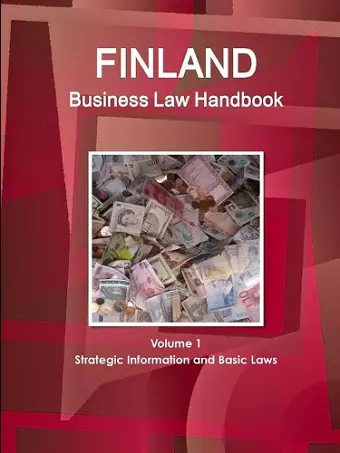 Finland Business Law Handbook Volume 1 Strategic Information and Basic Laws cover