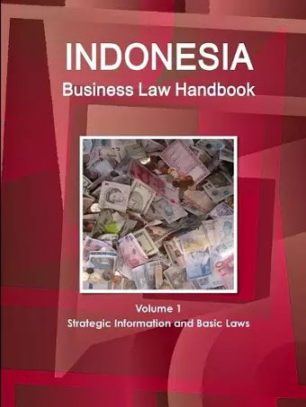 Indonesia Business Law Handbook Volume 1 Strategic Information and Basic Laws cover