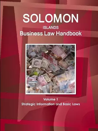 Solomon Islands Business Law Handbook Volume 1 Strategic Information and Basic Laws cover