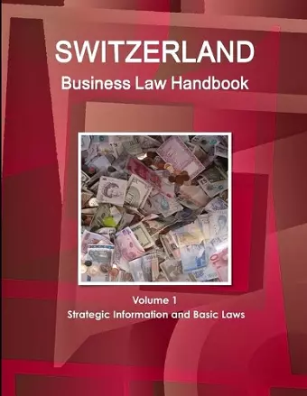 Switzerland Business Law Handbook Volume 1 Strategic Information and Basic Laws cover